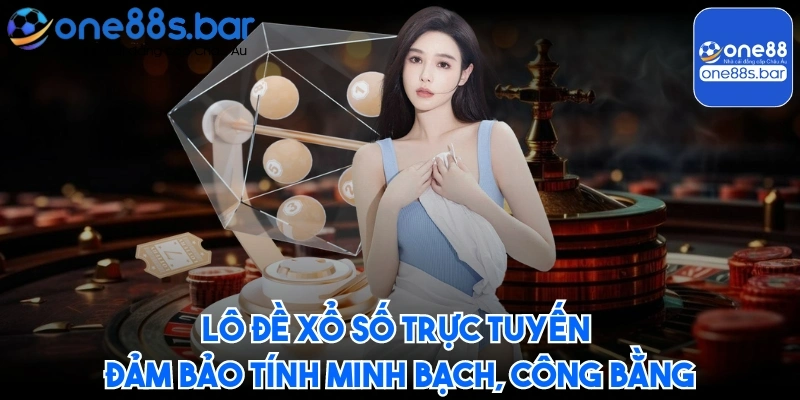 Lô đề xổ số trực tuyến đảm bảo tính minh bạch, công bằng